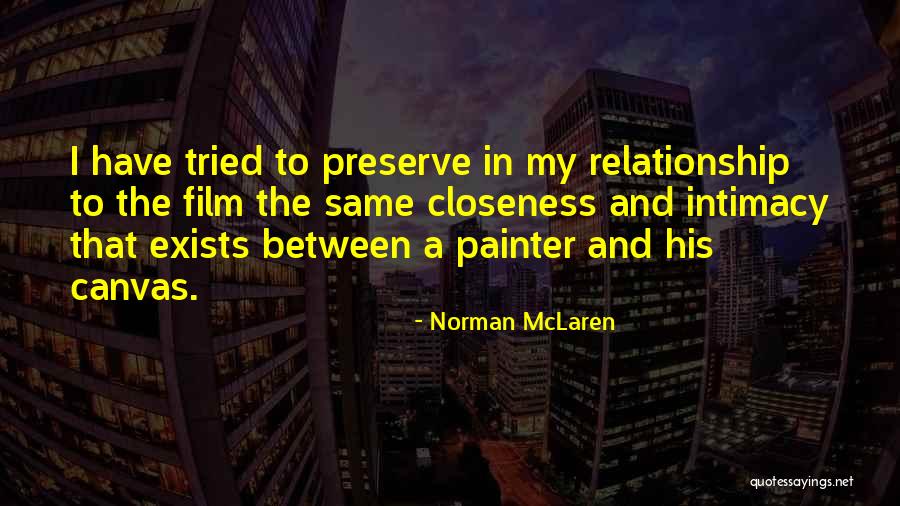 Relationship Intimacy Quotes By Norman McLaren