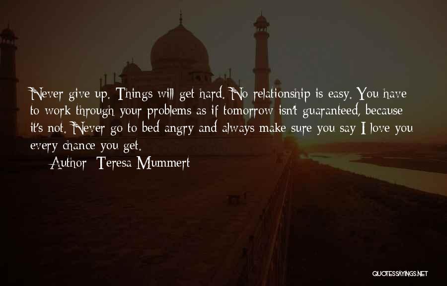 Relationship Is Not Easy Quotes By Teresa Mummert