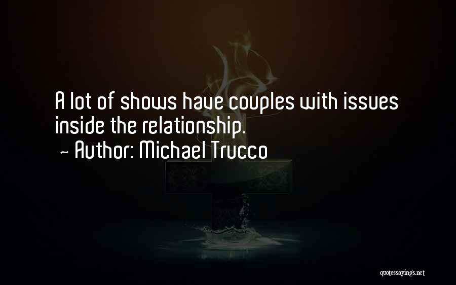 Relationship Issues Quotes By Michael Trucco