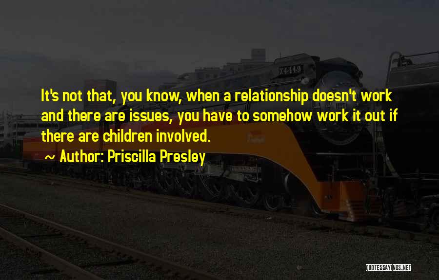 Relationship Issues Quotes By Priscilla Presley