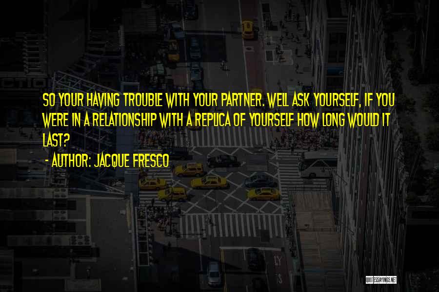 Relationship Lasts Quotes By Jacque Fresco