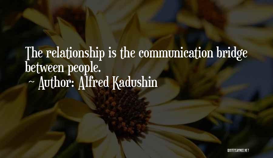 Relationship No Communication Quotes By Alfred Kadushin