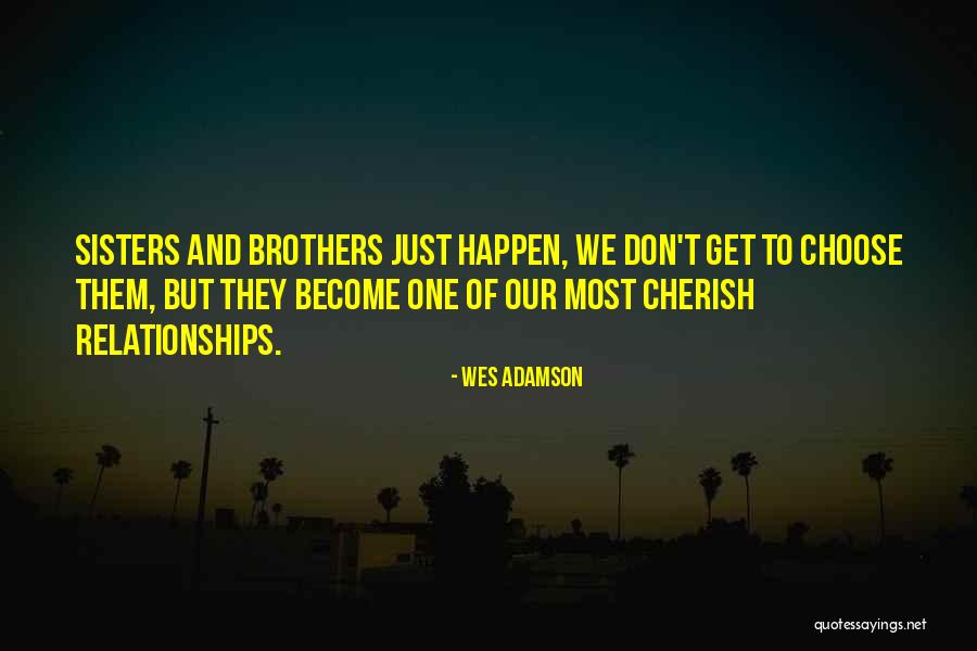 Relationship Of Sister And Brother Quotes By Wes Adamson