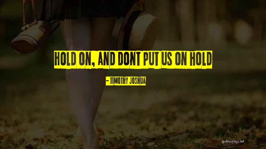 Relationship On Hold Quotes By Timothy Joshua Relationship On Hold Quotes By Timothy Joshua