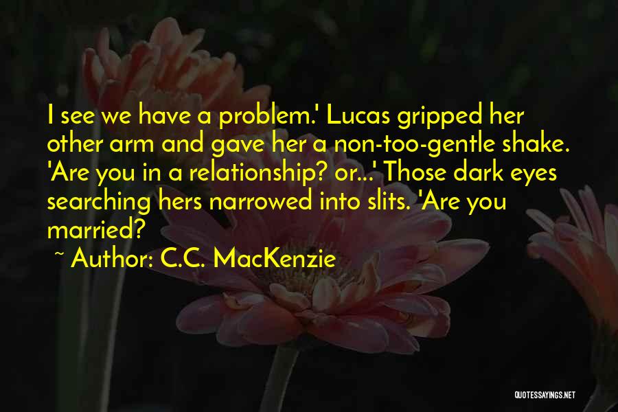 Relationship Problem Quotes By C.C. MacKenzie
