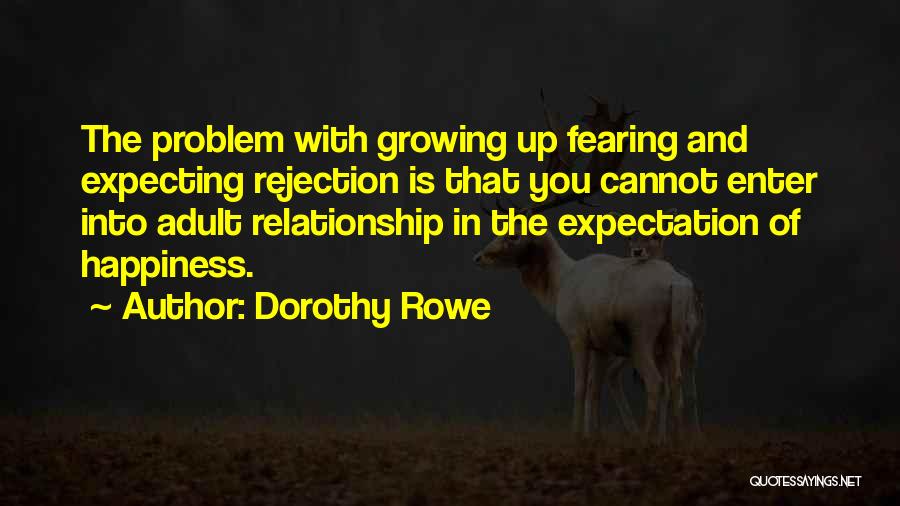 Relationship Problem Quotes By Dorothy Rowe