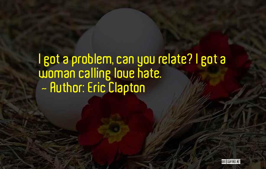 Relationship Problem Quotes By Eric Clapton