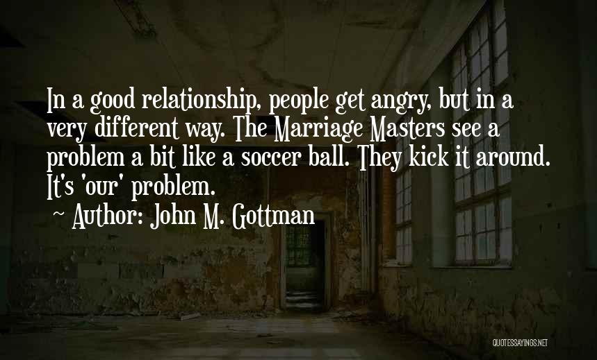 Relationship Problem Quotes By John M. Gottman