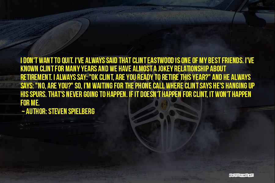 Relationship Quit Quotes By Steven Spielberg