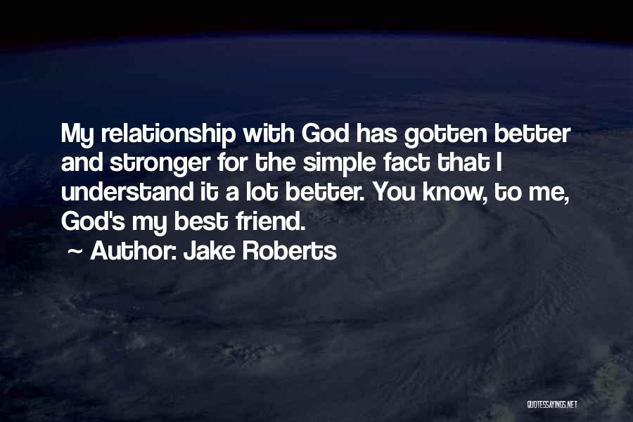 Relationship Stronger Quotes By Jake Roberts