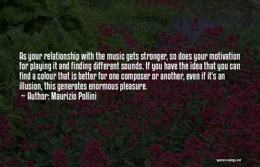 Relationship Stronger Quotes By Maurizio Pollini