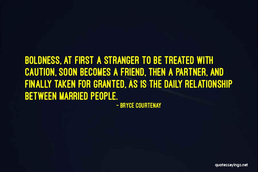 Relationship Taken For Granted Quotes By Bryce Courtenay