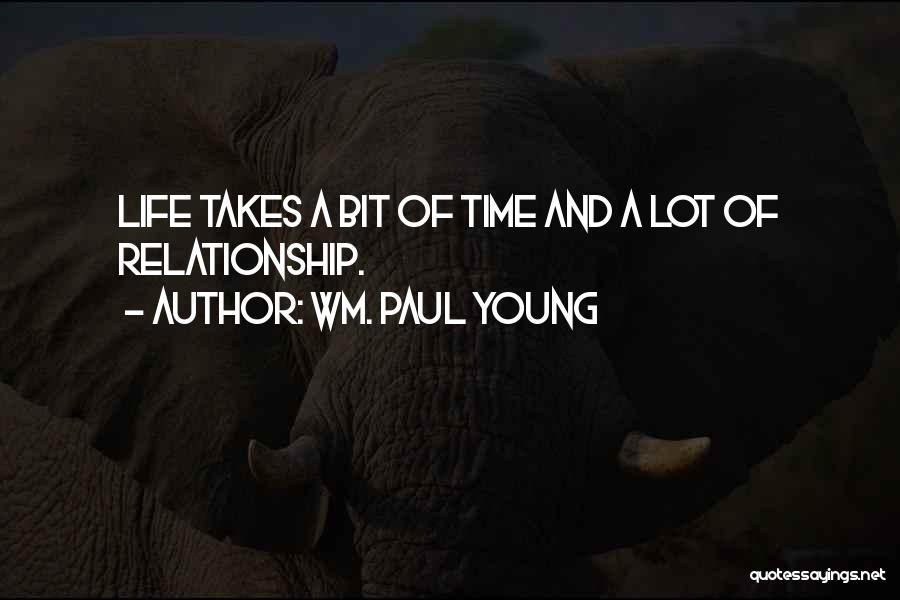 Relationship Takes Time Quotes By Wm. Paul Young