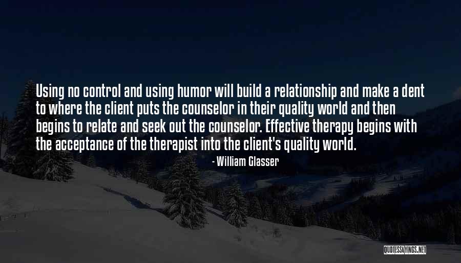 Relationship Therapist Quotes By William Glasser Relationship Therapist Quotes By William Glasser