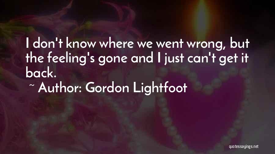 Relationship Went Wrong Quotes By Gordon Lightfoot