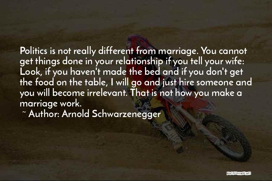 Relationship Will Work Quotes By Arnold Schwarzenegger