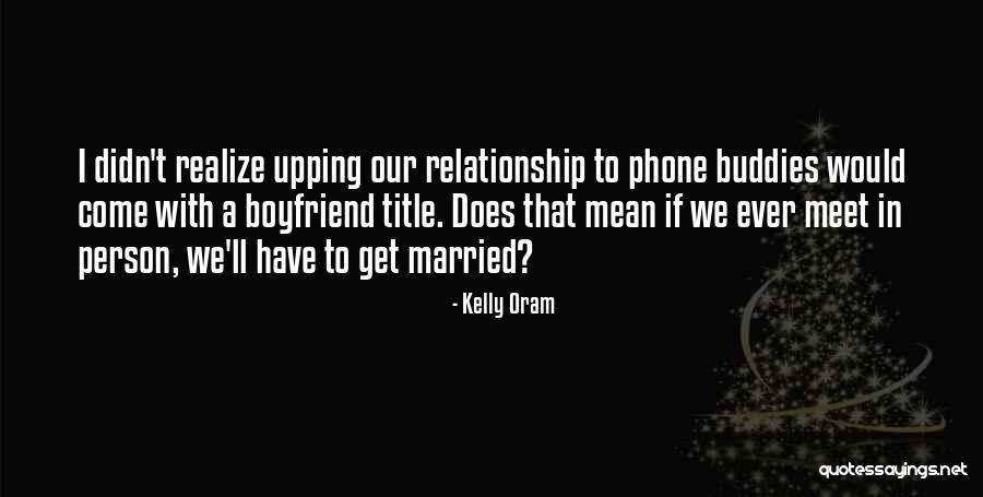 Relationship With Boyfriend Quotes By Kelly Oram