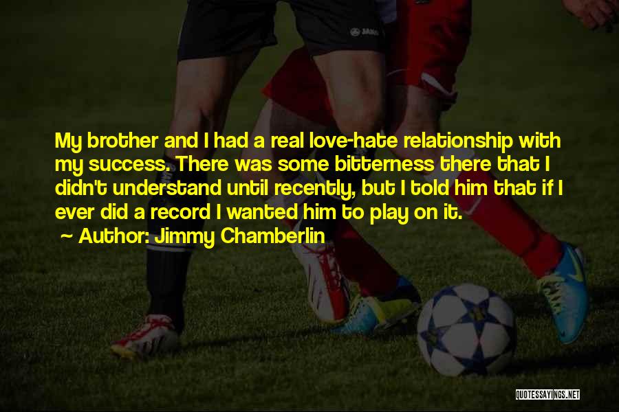 Relationship With Brother Quotes By Jimmy Chamberlin
