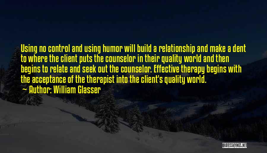 Relationship With Client Quotes By William Glasser