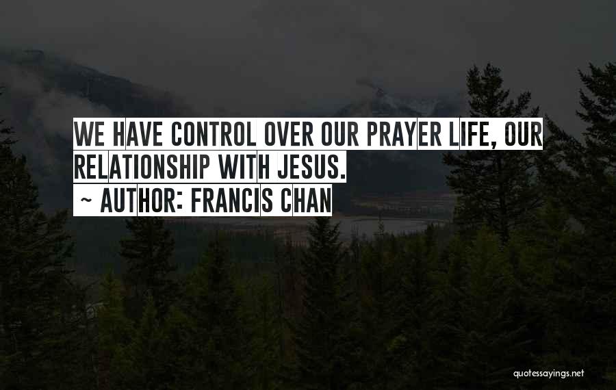 Relationship With Jesus Quotes By Francis Chan