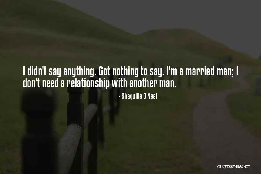Relationship With Man Quotes By Shaquille O'Neal Relationship With Man Quotes By Shaquille O'Neal