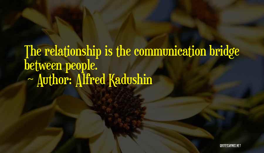 Relationship Without Communication Quotes By Alfred Kadushin