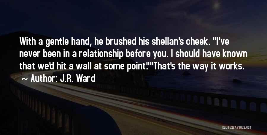 Relationship Works Quotes By J.R. Ward