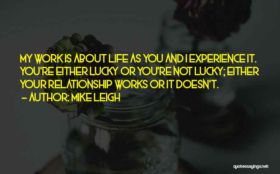 Relationship Works Quotes By Mike Leigh