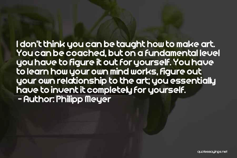 Relationship Works Quotes By Philipp Meyer