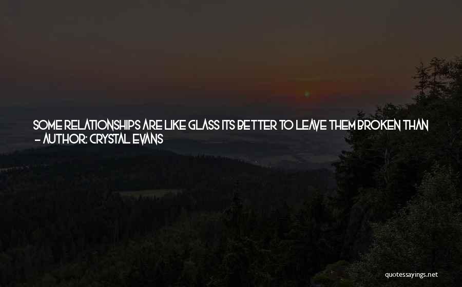 Relationships And Broken Glass Quotes By Crystal Evans