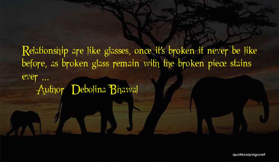 Relationships And Broken Glass Quotes By Debolina Bhawal