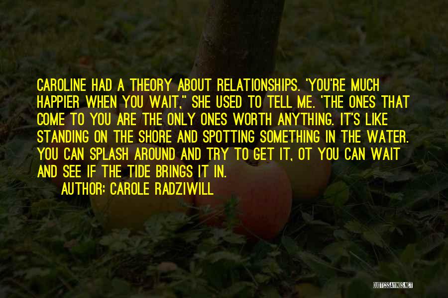 Relationships Are Worth It Quotes By Carole Radziwill