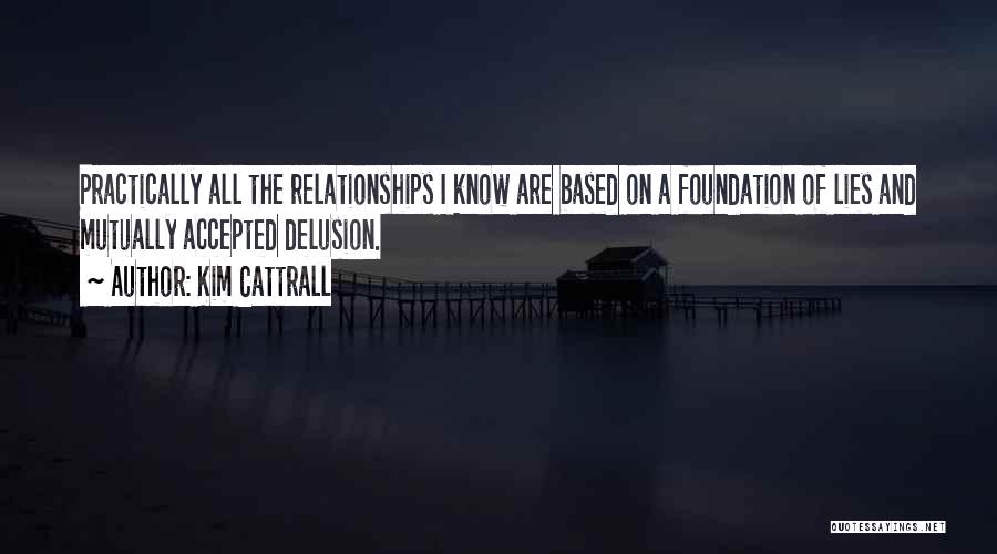 Relationships Based On Lies Quotes By Kim Cattrall