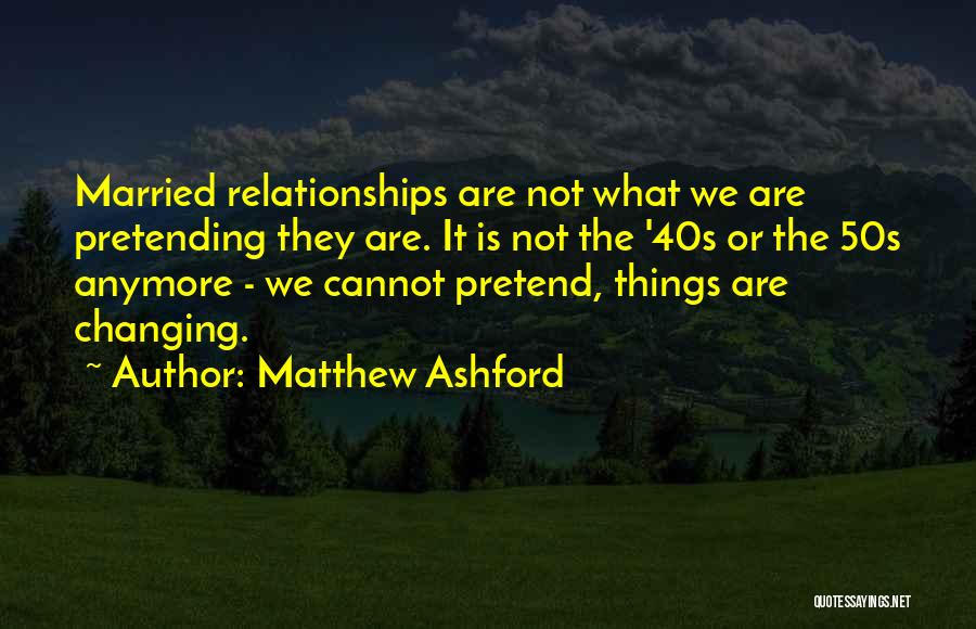 Relationships Changing Quotes By Matthew Ashford