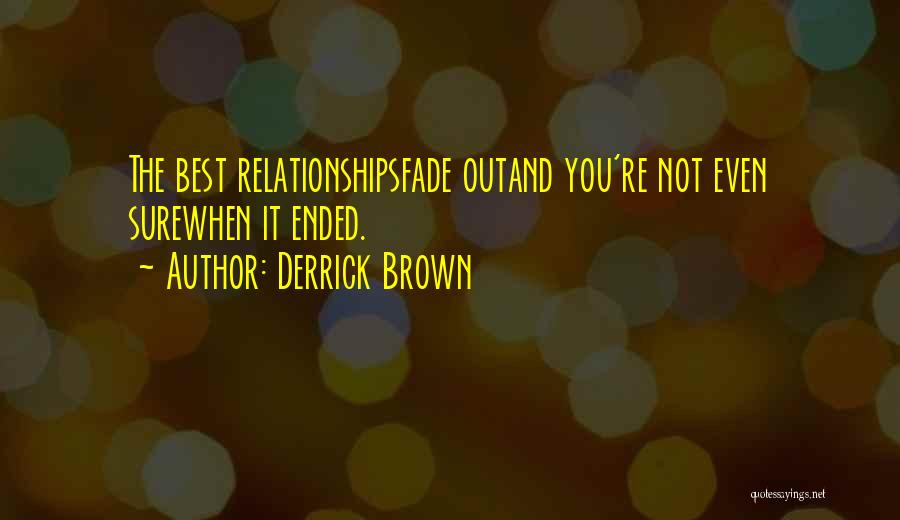 Relationships Fade Quotes By Derrick Brown