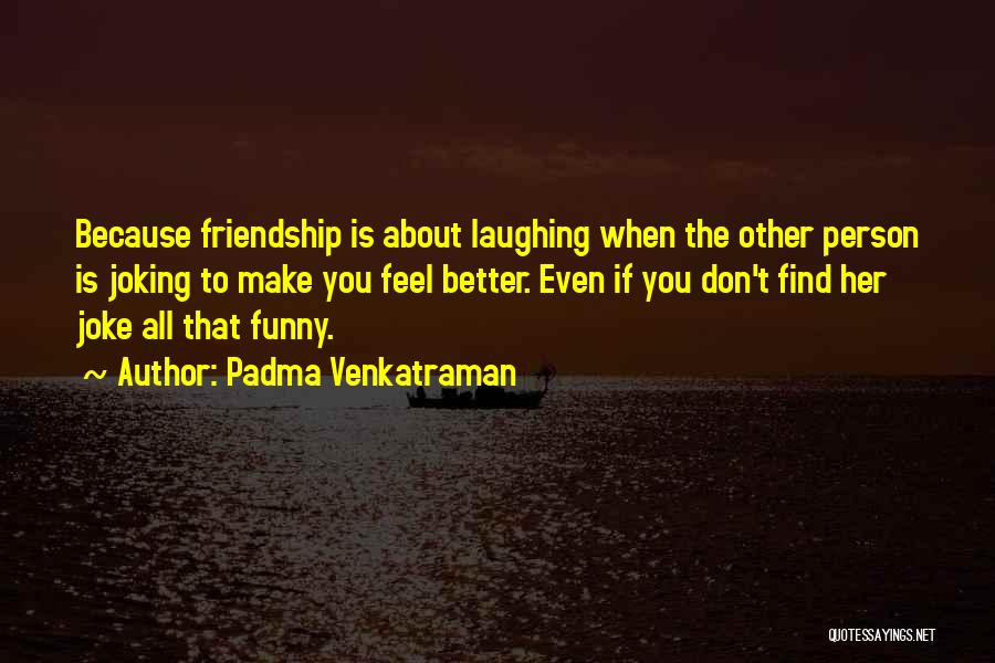 Relationships Funny Quotes By Padma Venkatraman