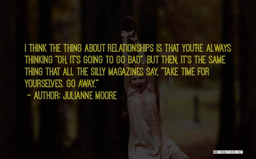 Relationships Going Bad Quotes By Julianne Moore