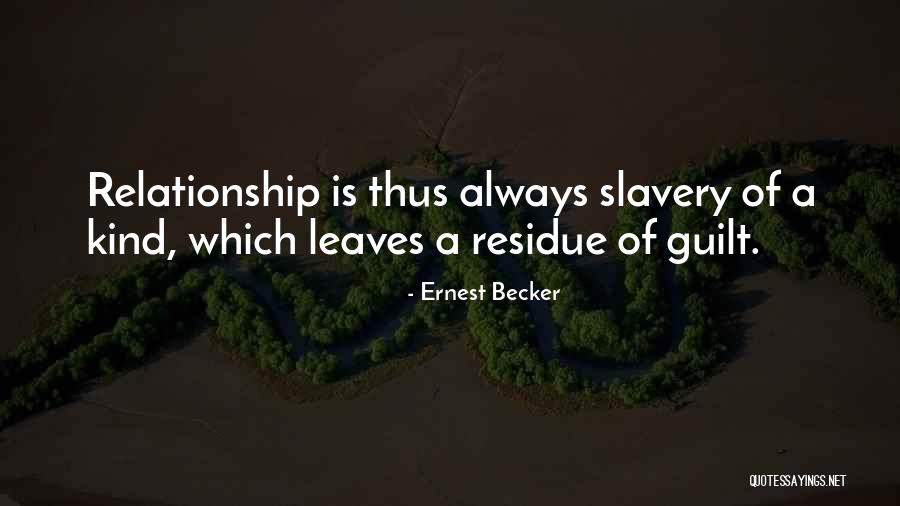 Relationships Guilt Quotes By Ernest Becker Relationships Guilt Quotes By Ernest Becker
