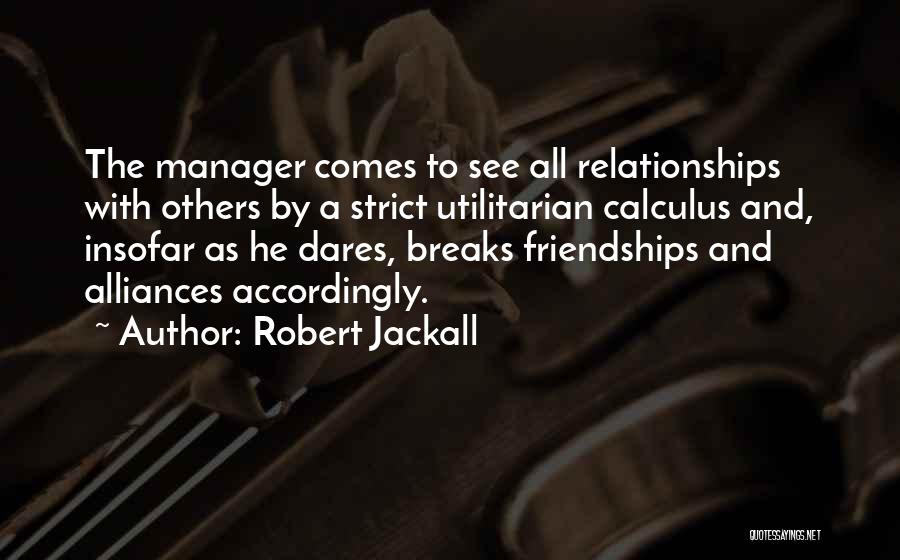 Relationships Manager Quotes By Robert Jackall