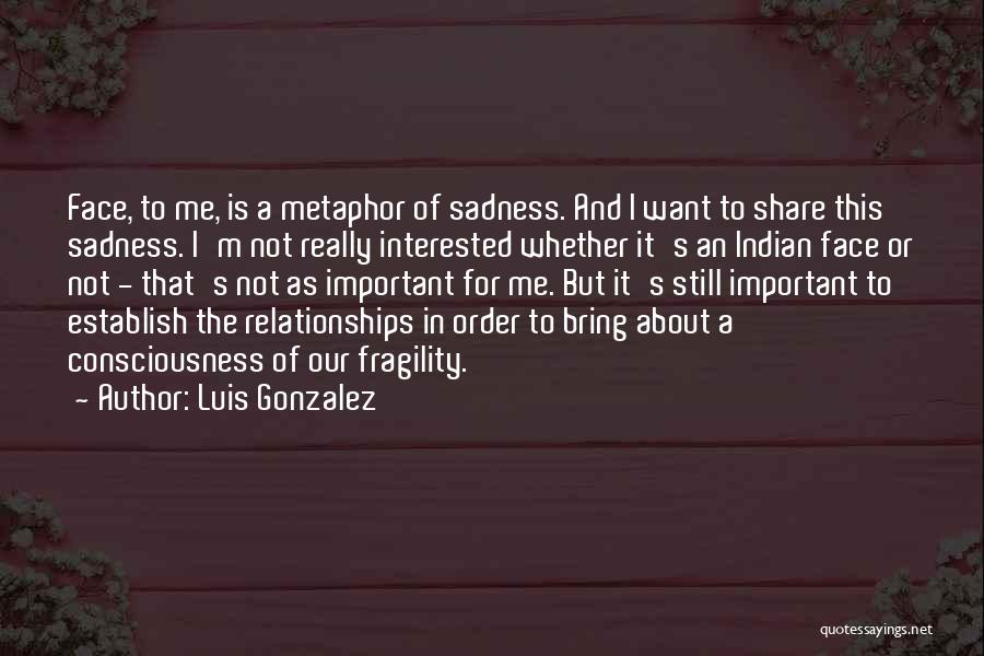 Relationships Not For Me Quotes By Luis Gonzalez