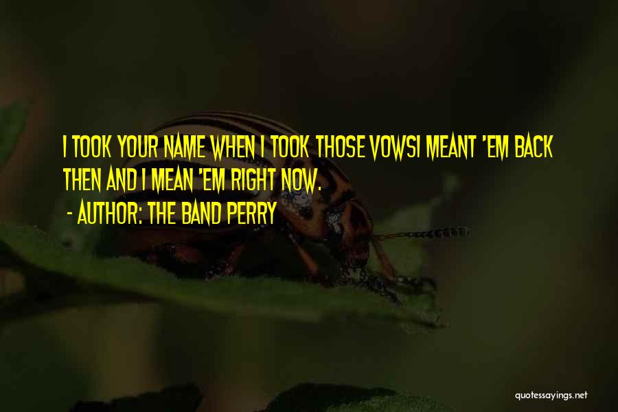 Relationships Now And Then Quotes By The Band Perry