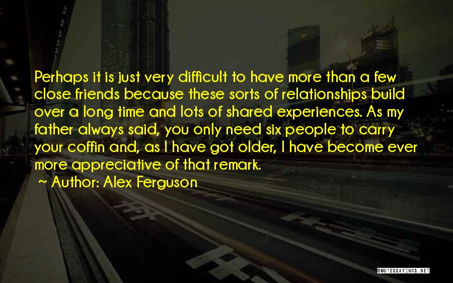 Relationships Over Friends Quotes By Alex Ferguson