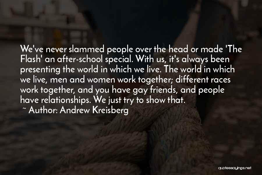 Relationships Over Friends Quotes By Andrew Kreisberg