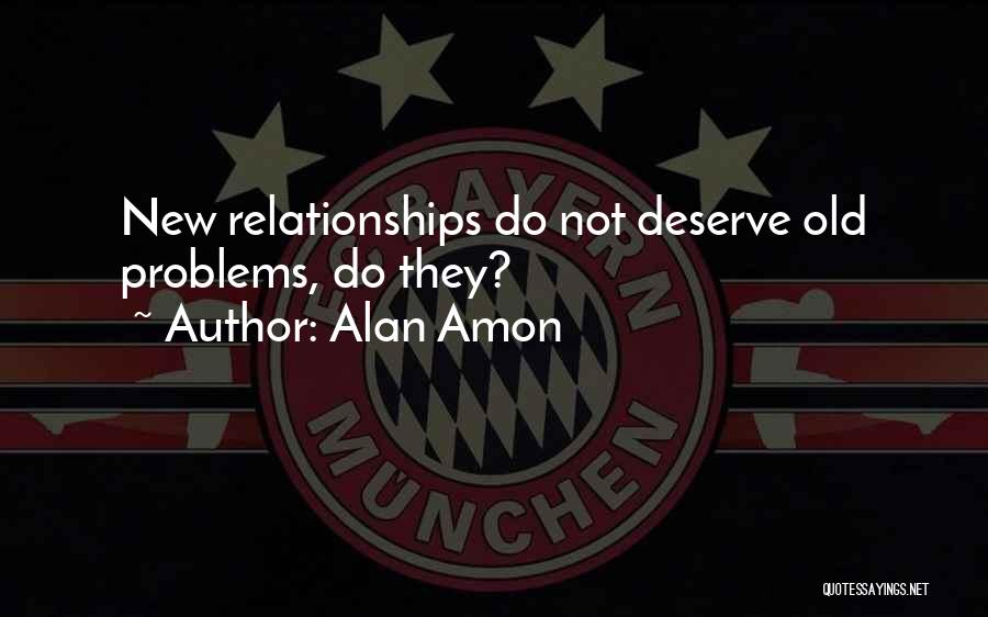 Relationships Problems Quotes By Alan Amon