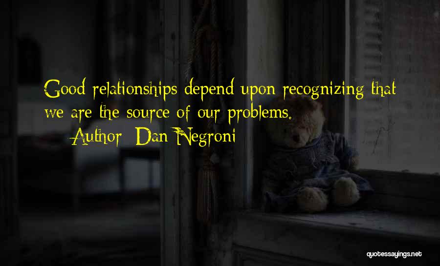 Relationships Problems Quotes By Dan Negroni