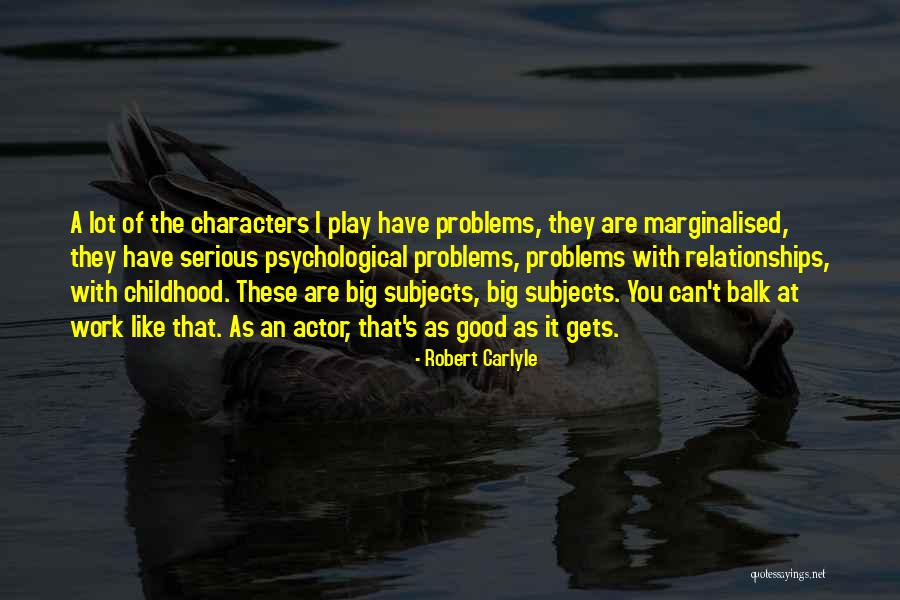 Relationships Problems Quotes By Robert Carlyle