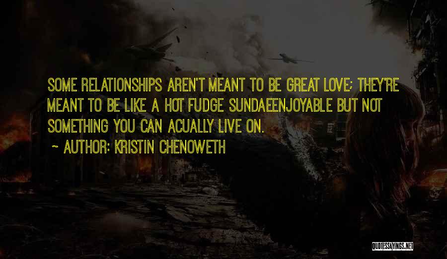 Relationships That Aren't Meant To Be Quotes By Kristin Chenoweth