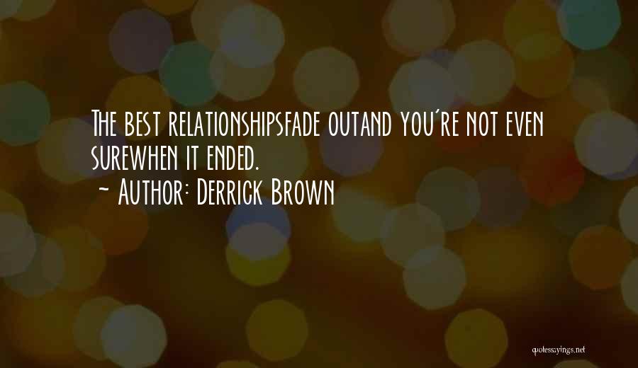Relationships That Have Ended Quotes By Derrick Brown