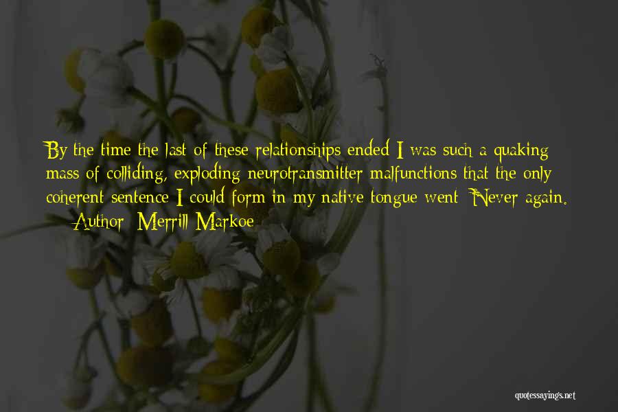 Relationships That Have Ended Quotes By Merrill Markoe