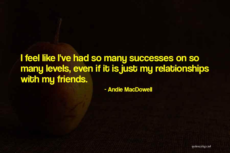 Relationships With Best Friends Quotes By Andie MacDowell Relationships With Best Friends Quotes By Andie MacDowell